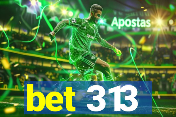 bet 313